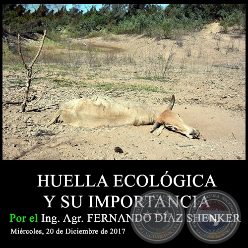 HUELLA ECOLÓGICA Y SU IMPORTANCIA - Ing. Agr. FERNANDO DÍAZ SHENKER - Miércoles, 20 de Diciembre de 2017